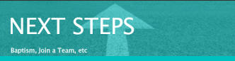 NEXT STEPS Baptism, Join a Team, etc