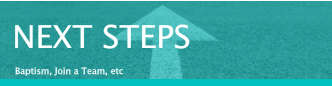 NEXT STEPS Baptism, Join a Team, etc