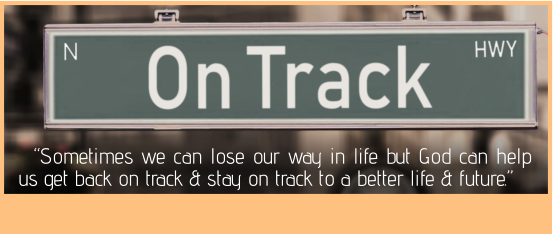 “Sometimes we can lose our way in life but God can help us get back on track & stay on track to a better life & future.”