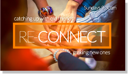 making new ones Sundays 9:30am catching up with old friends