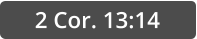 2 Cor. 13:14