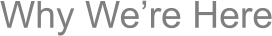 Why We’re Here
