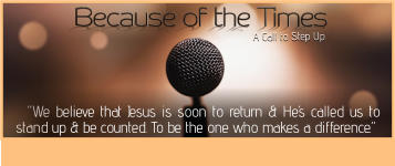 A Call to Step Up   “We believe that Jesus is soon to return & He’s called us to stand up & be counted. To be the one who makes a difference.”